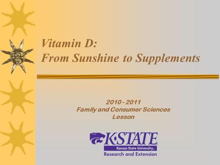 Vitamin D: From Sunshine to Supplements 2010 - 2011 Family and Consumer Sciences Lesson.