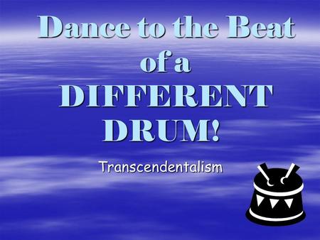 Dance to the Beat of a DIFFERENT DRUM!