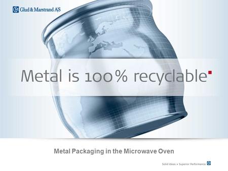 Metal Packaging in the Microwave Oven. Increasing Demand for Quick Meals  26 % of the European consumers use the microwave oven to prepare quick meals.