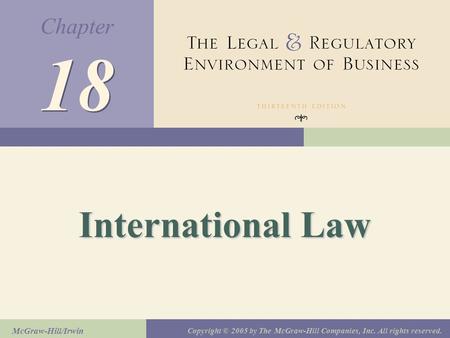 Chapter McGraw-Hill/Irwin Copyright © 2005 by The McGraw-Hill Companies, Inc. All rights reserved. 18 International Law.