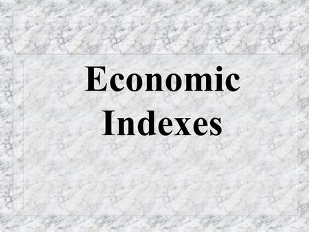 Economic Indexes Indexes in statistics Indexes are indicators of size comparison of any socio-economic process. Index number measures how much a variable.