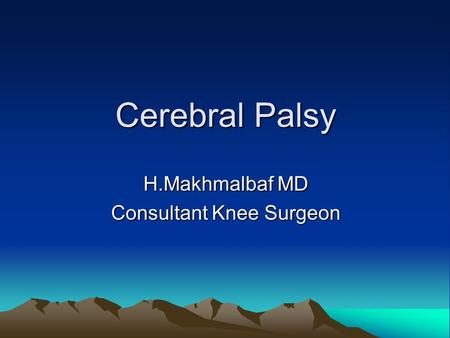 Cerebral Palsy H.Makhmalbaf MD Consultant Knee Surgeon.