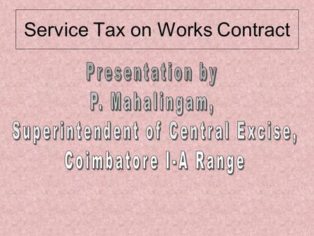 Service Tax on Works Contract. TAXABLE SERVICES Pure services, for examples Consulting engineer services, market research services, rail travel agent.