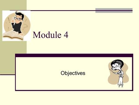 Module 4 Objectives. Introduction “To teach from accomplishment, you must have a series of sentences that clearly and precisely state what is to be accomplished.