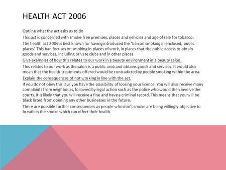 HEALTH ACT 2006 Outline what the act asks us to do This act is concerned with smoke-free premises, places and vehicles and age of sale for tobacco. The.