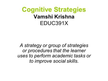 Cognitive Strategies Vamshi Krishna EDUC391X