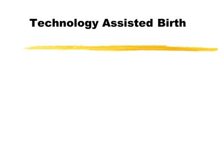 Technology Assisted Birth. Infertility zWhy should we talk about it in a parenting class?