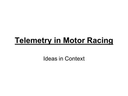 Telemetry in Motor Racing Ideas in Context. What is telemetry? Telemetry is a technology that allows remote measurement and reporting of information.technology.