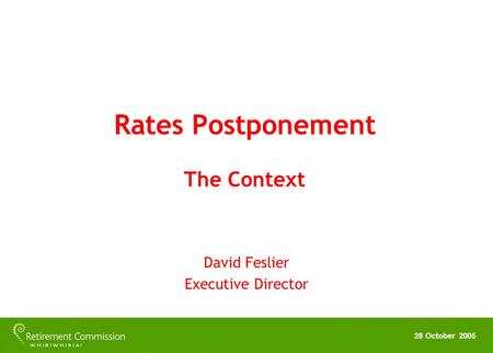 28 October 2005 Rates Postponement The Context David Feslier Executive Director.