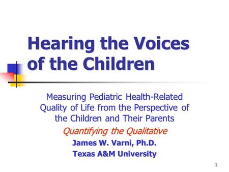 1 Hearing the Voices of the Children Measuring Pediatric Health-Related Quality of Life from the Perspective of the Children and Their Parents Quantifying.