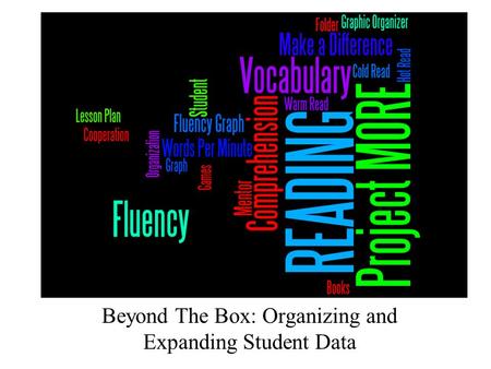 Beyond The Box: Organizing and Expanding Student Data.