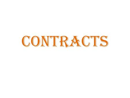 CONTRACTS. A contract is a: – Promise or set of promises, – And if someone breaches or breaks contract – You can sue and the law may provide remedy –