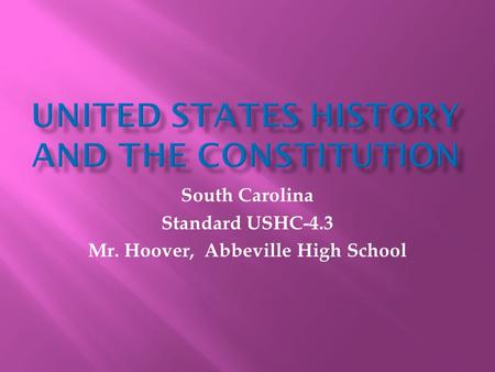 South Carolina Standard USHC-4.3 Mr. Hoover, Abbeville High School.