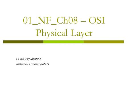 01_NF_Ch08 – OSI Physical Layer CCNA Exploration Network Fundamentals.