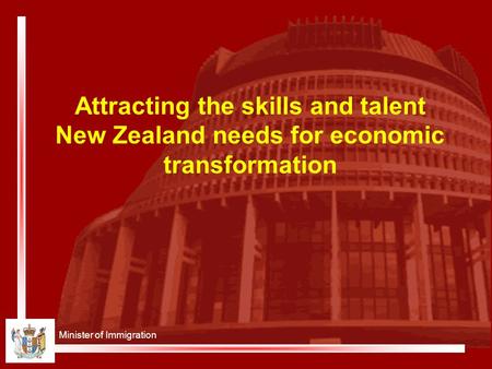 Minister of Immigration Attracting the skills and talent New Zealand needs for economic transformation.