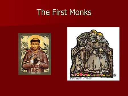 The First Monks. Being a Christian became easy by the third century. As the number of Christians grew, many became slack in their faith. Those who wanted.