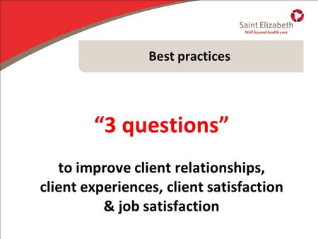Best practices “3 questions” to improve client relationships, client experiences, client satisfaction & job satisfaction.