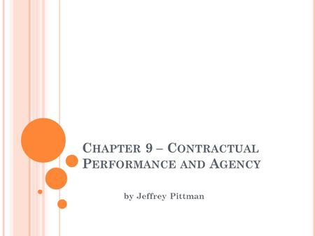 C HAPTER 9 – C ONTRACTUAL P ERFORMANCE AND A GENCY by Jeffrey Pittman.