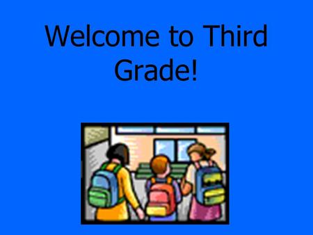 Welcome to Third Grade! Dress  Students need to be comfortable.  Dress appropriately for P.E. (sneakers and socks, pants, shorts, no skirts or flip.