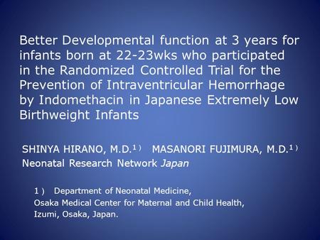Better Developmental function at 3 years for infants born at 22-23wks who participated in the Randomized Controlled Trial for the Prevention of Intraventricular.