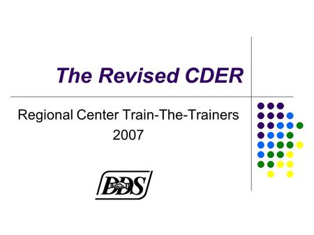 The Revised CDER Regional Center Train-The-Trainers 2007.
