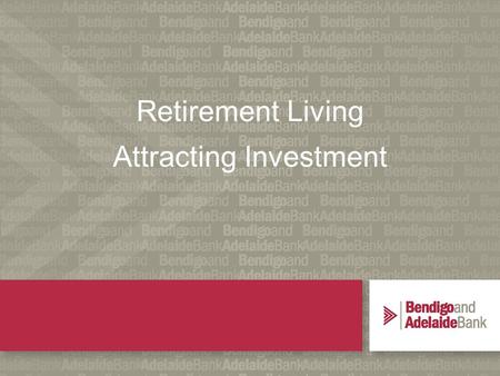 1 Retirement Living Attracting Investment. Our experience in Retirement & Aged Care… We have been active in the Retirement Village and Aged Care industries.