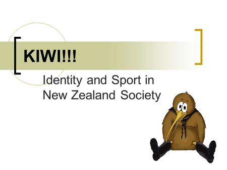 KIWI!!! Identity and Sport in New Zealand Society.