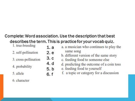 Complete: Word association. Use the description that best describes the term. This is practice for your vocab quiz. 1.a 2.e 3.c 4.d 5.b 6.f.