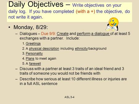 Objectives Monday, 8/29: –Dialogues – Due 9/9: Create and perform a dialogue of at least 5 exchanges with a partner. Include: 1.Greetings 2.A physical.