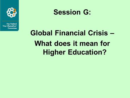 Session G: Global Financial Crisis – What does it mean for Higher Education?