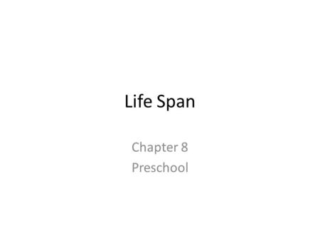 Life Span Chapter 8 Preschool. Age – 3-6yrs Height & Weight Height – 2 ½ inches / year Weight – 6 pounds / year.