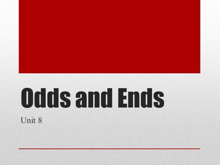 Odds and Ends Unit 8. President Barack Obama 2009-Present #44.