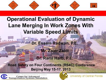 1 Operational Evaluation of Dynamic Lane Merging In Work Zones With Variable Speed Limits University of Central Florida Dr. Essam Radwan, P.E. Mr. Zaier.
