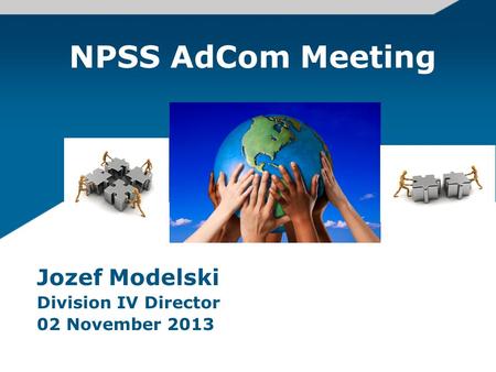 NPSS AdCom Meeting Jozef Modelski Division IV Director 02 November 2013.