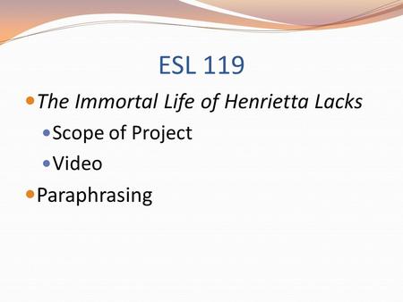 ESL 119 The Immortal Life of Henrietta Lacks Scope of Project Video Paraphrasing.