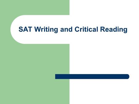 SAT Writing and Critical Reading. Timing SAT Writing – 25 minutes - Essay – 25 minutes - 35 questions (improving sentences and paragraphs, identifying.