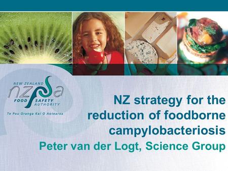 NZ strategy for the reduction of foodborne campylobacteriosis Peter van der Logt, Science Group.