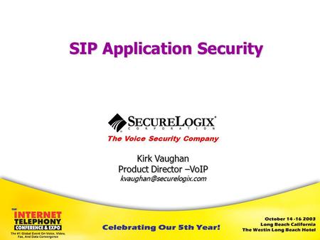 The Voice Security Company Kirk Vaughan Product Director –VoIP SIP Application Security.