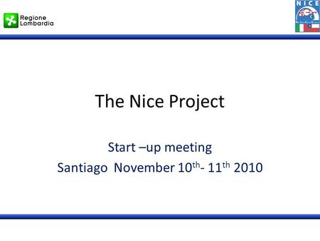 The Nice Project Start –up meeting Santiago November 10 th - 11 th 2010.