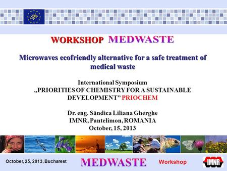 October, 25, 2013, Bucharest WORKSHOP WORKSHOP Microwaves ecofriendly alternative for a safe treatment of medical waste International Symposium „PRIORITIES.