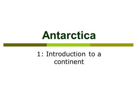 Antarctica 1: Introduction to a continent. Antarctica  Area = USA + Mexico  Highest continent  Driest Continent  Windiest continent  Coldest.