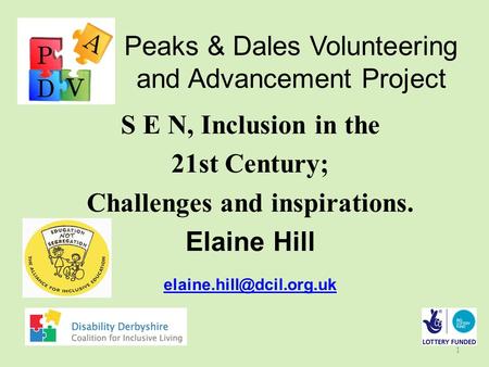 Peaks & Dales Volunteering and Advancement Project S E N, Inclusion in the 21st Century; Challenges and inspirations. Elaine Hill