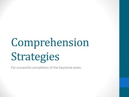 Comprehension Strategies For successful completion of the Keystone exam.