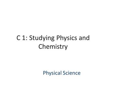 C 1: Studying Physics and Chemistry