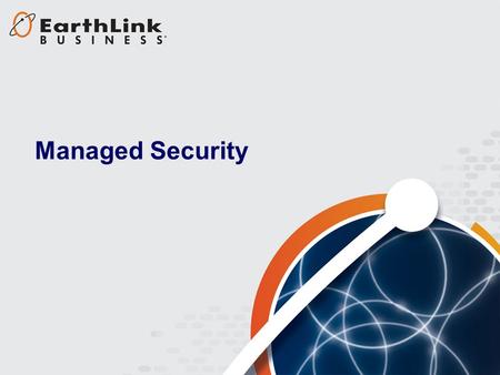 1 Managed Security. 2 Managed Security provides a comprehensive suite of security services to manage and protect your network assets –Managed Firewall.
