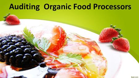 Auditing Organic Food Processors. Presented By: Maida Asif (16 – 21010) Muhammad Shahid (16 – 21004) Fatima Sajid (16 – 21018) Course: Public Health and.