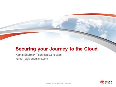 Copyright 2011 Trend Micro Inc. Securing your Journey to the Cloud Kamal Sharma Technical Consultant Classification 8/27/2015 1.