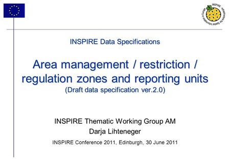 1 INSPIRE Data Specifications Area management / restriction / regulation zones and reporting units (Draft data specification ver.2.0) INSPIRE Thematic.
