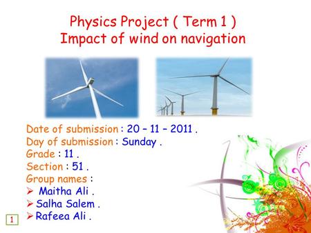 Date of submission : 20 – 11 – 2011. Day of submission : Sunday. Grade : 11. Section : 51. Group names :  Maitha Ali.  Salha Salem.  Rafeea Ali. Physics.