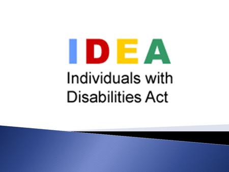 IDEA is a federal law that helps millions of children with disabilities to receive special services designed to meet their unique needs  Under IDEA.